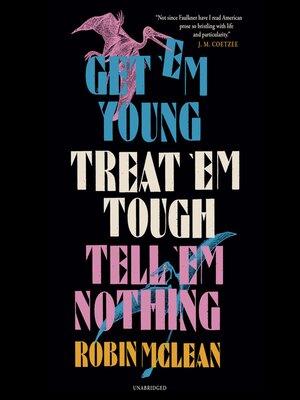 cover image of Get 'em Young, Treat 'em Tough, Tell 'em Nothing
